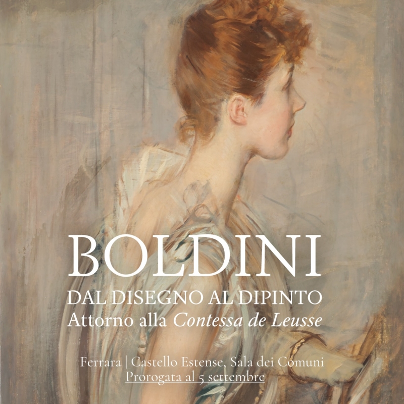 Mostra al Castello Estense -  Boldini. Dal disegno al dipinto. Attorno alla Contessa de Leusse